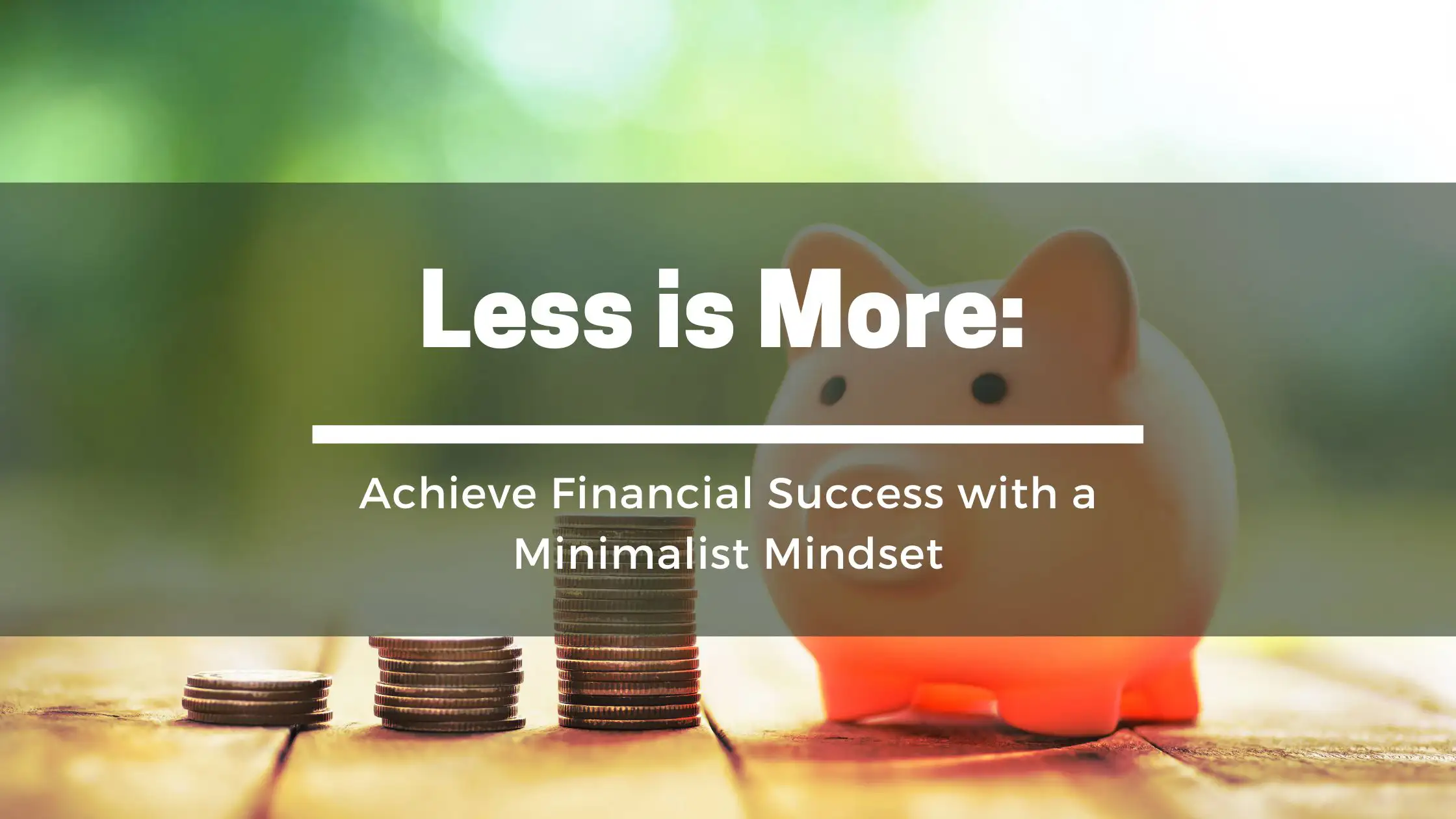 Less is More: Achieve Financial Success with a Minimalist Mindset