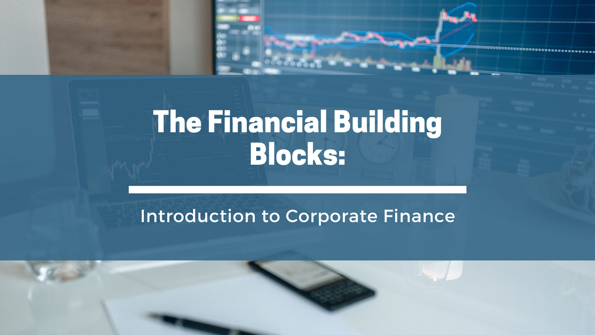 The Financial Building Blocks: Introduction to Corporate Finance