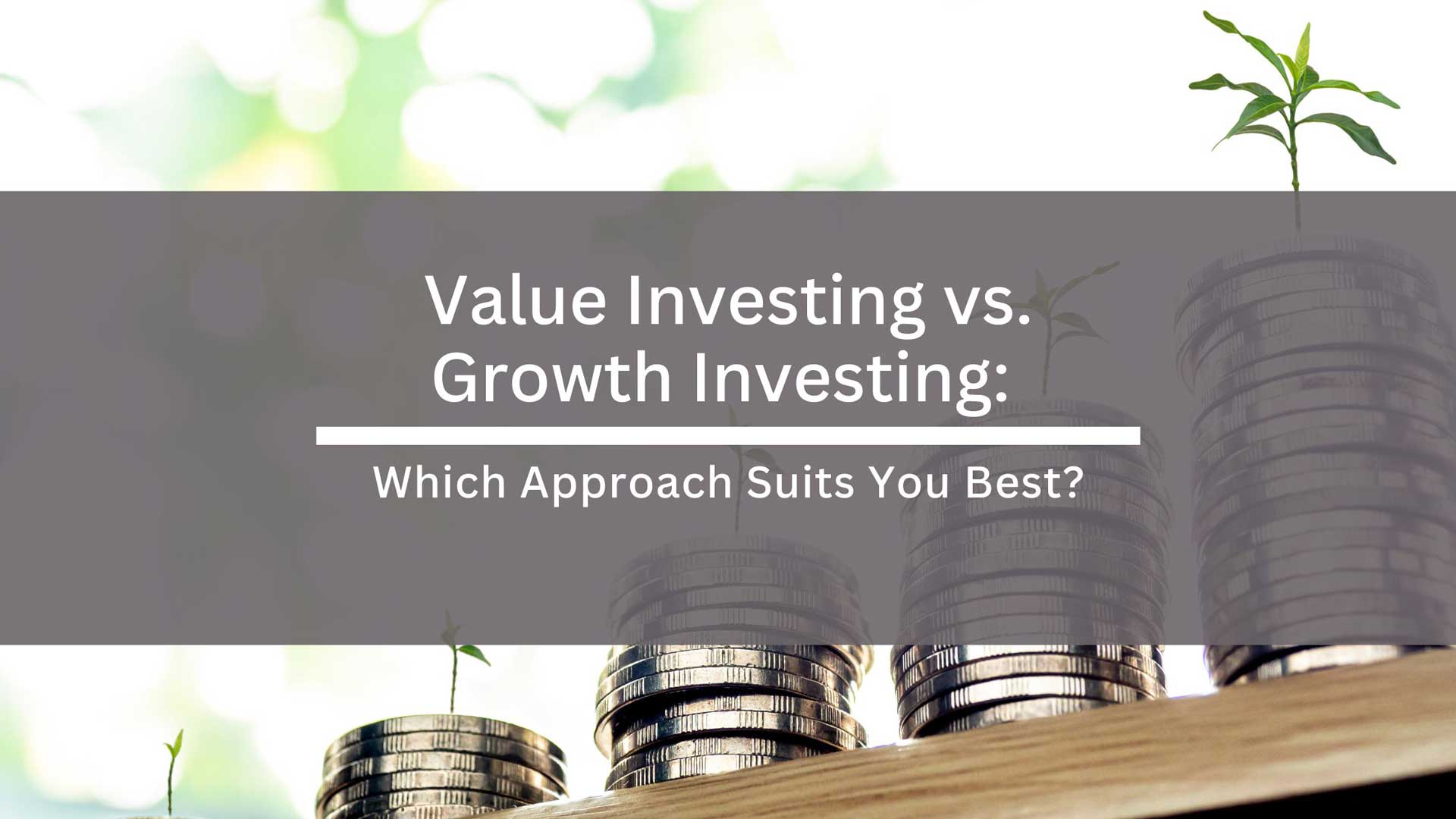 Value vs. Growth Investing: Which Approach Suits You Best?