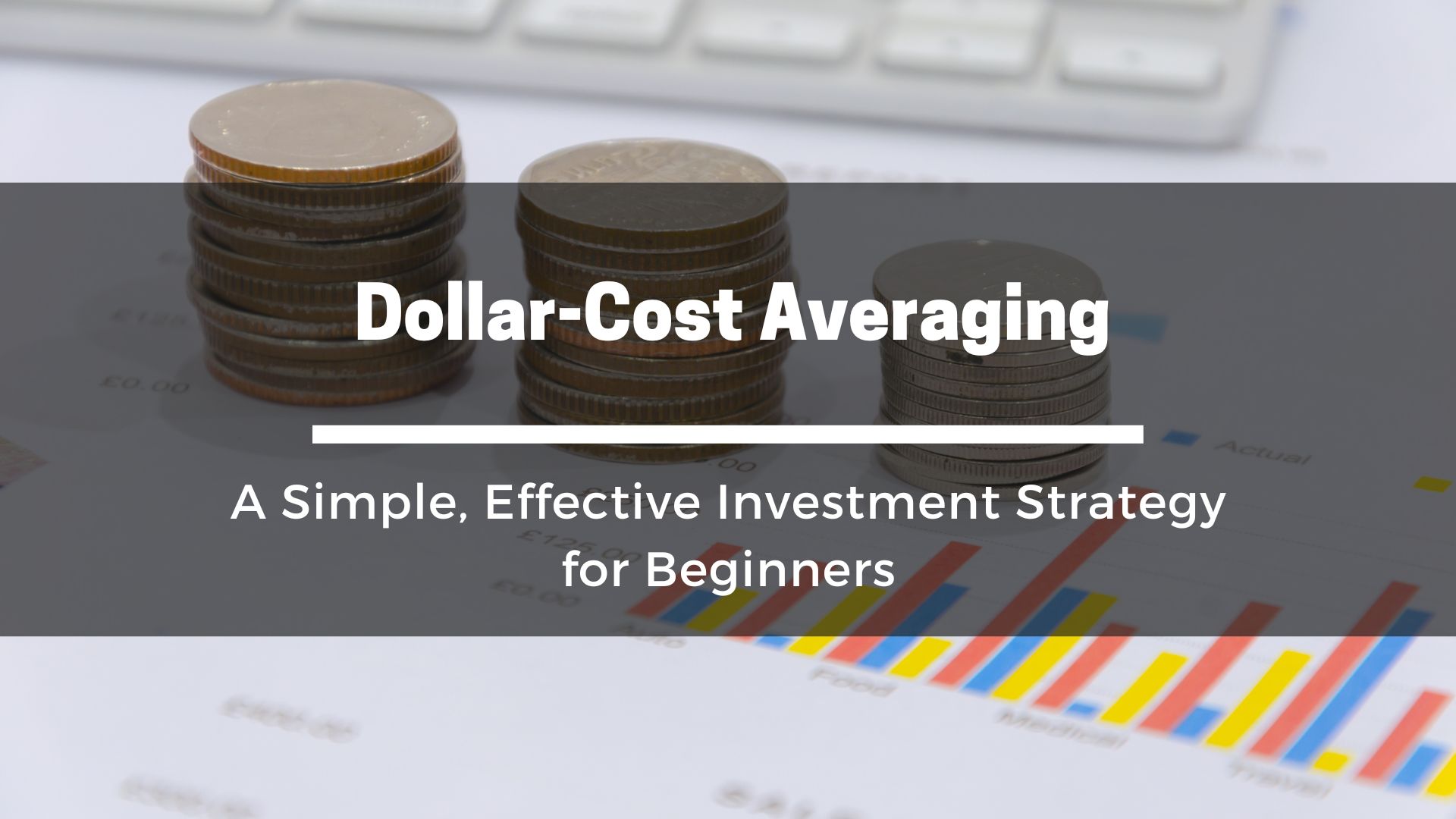 Dollar-Cost Averaging: A Simple, Effective Investment Strategy for Beginners